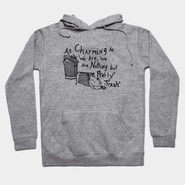 As Charming As We Are, We Are Nothing But Pretty Trash (Black) Hoodie by NightmareCraftStudio